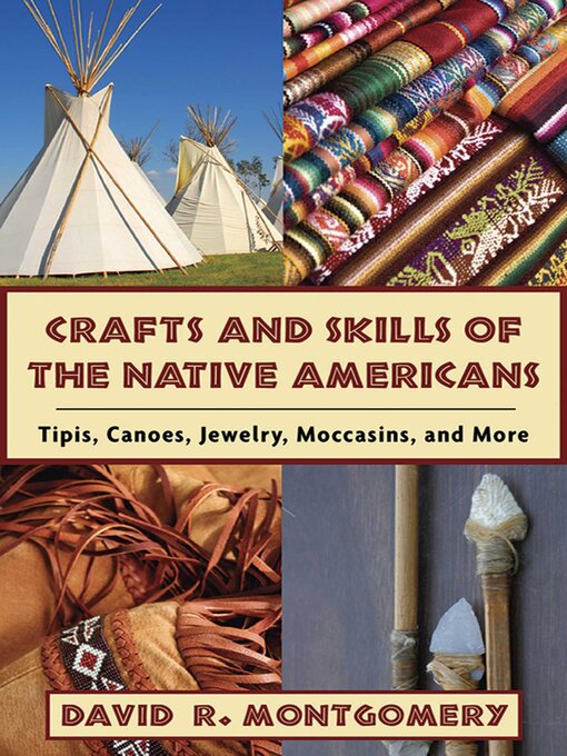 Title details for Crafts and Skills of the Native Americans: Tipis, Canoes, Jewelry, Moccasins, and More by David R. Montgomery - Available